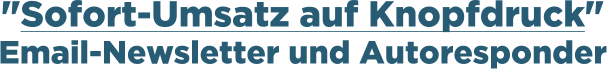Flatrate-Newsletter: Sofort-Umsatz auf Knopfdruck - mit Email-Newsletter und Autoresonder